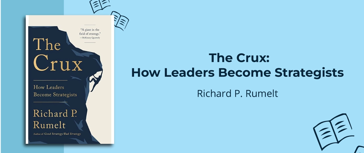 The Crux: How Leaders Become Strategists by Richard P. Rumelt - 7 Must-Read Business Books For 2024 - Unient