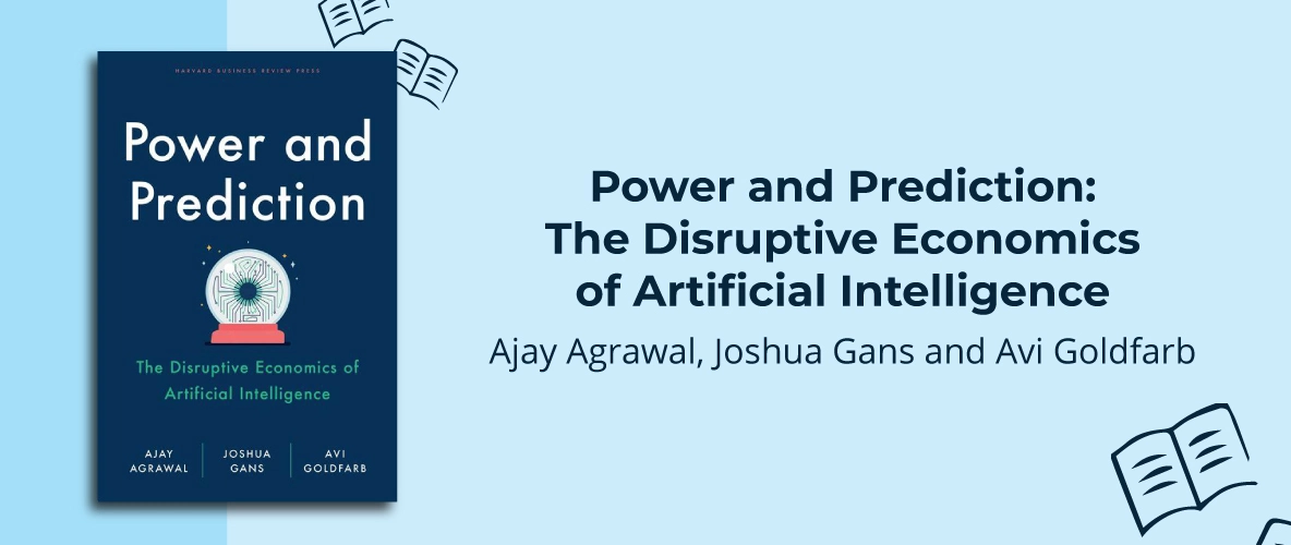 Power and Prediction: The Disruptive Economics of Artificial Intelligence by Ajay Agrawal, Joshua Gans and Avi Goldfarb - 7 Must-Read Business Books For 2024 - Unient
